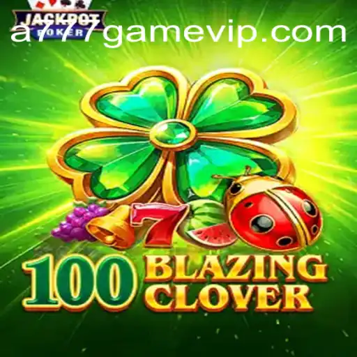 Discover the Thrilling World of 100BlazingClover in A777 GAME