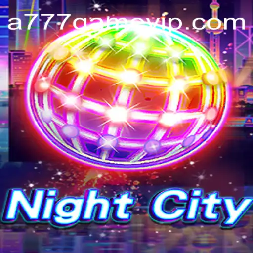 Exploring NightCity: The Thrills of A777 GAME's Latest Release